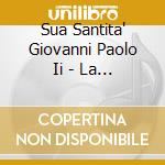 Sua Santita' Giovanni Paolo Ii - La Messa Di Mezzanotte In Latino - Canti Gregoriani - Auguri In 25 Lingue (2 Cd) cd