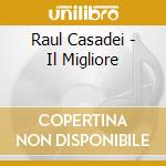 Raul Casadei - Il Migliore cd musicale di CASADEI RAOUL/TASSINARI FIORENZO