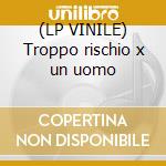 (LP VINILE) Troppo rischio x un uomo cd