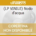 (LP VINILE) Nodo d'acqua cd