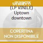 (LP VINILE) Uptown downtown cd