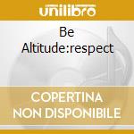 Be Altitude:respect cd
