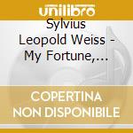 Sylvius Leopold Weiss - My Fortune, Vol.Ii - Musiche Per Liuto cd musicale di Leopold Weiss Silvius