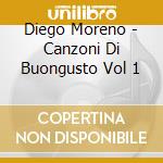 Diego Moreno - Canzoni Di Buongusto Vol 1 cd musicale di Diego Moreno