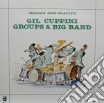 Gil Cuppini Groups & Big Band - Italian Jazz Graffiti