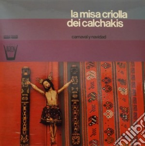 (LP Vinile) La Misa Criolla Dei Calchakis- Los Calchakis/carnaval Y Navidad lp vinile di La Misa Criolla Dei Calchakis
