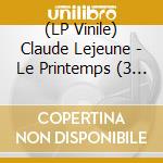 (LP Vinile) Claude Lejeune - Le Printemps (3 Lp) lp vinile di Claude Lejeune