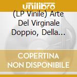 (LP Vinile) Arte Del Virginale Doppio, Della Spinetta Da Tavola E Del Muselaar (L') (2 Lp) vinile