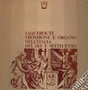 (LP Vinile) Saqueboute, Trombone E Organo Nell'Italia Del Sei E Settecento lp vinile di Saqueboute, Trombone E Organo Nell'italia Del Sei