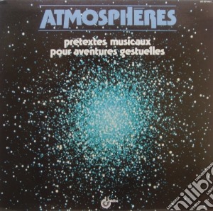 Atmospheres - Atmosphères - Prétextes Musicaux Pour Aventures Gestuelles cd musicale di Atmospheres
