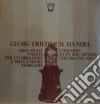 (LP Vinile) Georg Friedrich Handel - 10 Pezzi Inediti Composti Per Un Orologio A Meccanismo D'organo cd