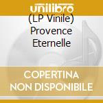(LP Vinile) Provence Eternelle vinile