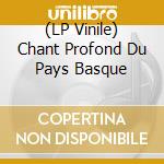 (LP Vinile) Chant Profond Du Pays Basque vinile
