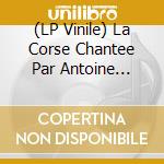 (LP Vinile) La Corse Chantee Par Antoine Ciosi, Gr?Gale, Martino Dicelli lp vinile