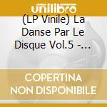 (LP Vinile) La Danse Par Le Disque Vol.5 - La Barrea Terre vinile