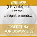 (LP Vinile) Bali Eternel, Enregistrements Realises Par Francois Jouffa vinile