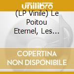 (LP Vinile) Le Poitou Eternel, Les Pibolous De La Mothe Saint Heray lp vinile