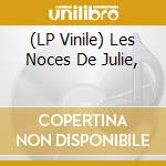 (LP Vinile) Les Noces De Julie, vinile