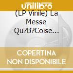 (LP Vinile) La Messe Qu?B?Coise Pour Voix, Violon, Cuillers, Contrebasse Et Orgue vinile