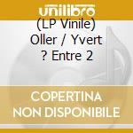 (LP Vinile) Oller / Yvert ? Entre 2 lp vinile