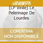 (LP Vinile) Le Pelerinage De Lourdes vinile