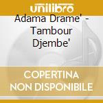 Adama Drame' - Tambour Djembe' cd musicale di Adama Drame'