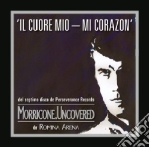 Morricone Uncovered - Il Cuore Mio cd musicale di Ennio Morricone