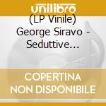 (LP Vinile) George Siravo - Seduttive Strings vinile