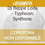 Dj Beppe Loda - Typhoon: Synthonic cd