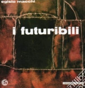 Egisto Macchi - I Futuribili cd musicale di Egisto Macchi