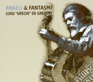 Luigi Grechi De Gregori - Angeli & Fantasmi cd musicale di Luigi Grechi