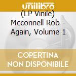 (LP Vinile) Mcconnell Rob - Again, Volume 1 lp vinile di Rob Mcconnell