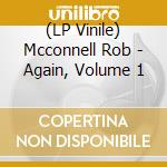 (LP Vinile) Mcconnell Rob - Again, Volume 1 vinile