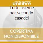 Tutti insieme per secondo casadei cd