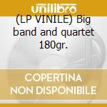 (LP VINILE) Big band and quartet 180gr. cd