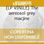 (LP VINILE) The aereosol grey macjine cd