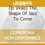 (lp Vinile) The Shape Of Jazz To Come cd