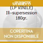 (LP VINILE) Ill--supersession 180gr. cd
