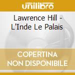 Lawrence Hill - L'Inde Le Palais cd