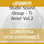 Studio Sound Group - Ti Amo! Vol.2 cd musicale