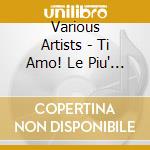 Various Artists - Ti Amo! Le Piu' Belle Canzoni D'Amore Vol.1 cd