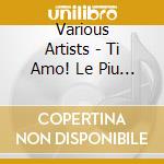 Various Artists - Ti Amo! Le Piu Belle Canzoni D'Amore Vol.3 cd