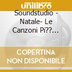 Soundstudio - Natale- Le Canzoni Pi?? Belle