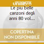 Le piu belle canzoni degli anni 80 vol 1 cd