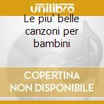 Le piu' belle canzoni per bambini cd