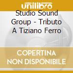 Studio Sound Group - Tributo A Tiziano Ferro cd