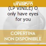 (LP VINILE) O only have eyes for you cd