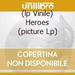 (lp Vinile) Heroes (picture Lp) cd