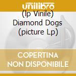 (lp Vinile) Diamond Dogs (picture Lp) cd