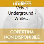 Velvet Underground - White Light/White Heat cd